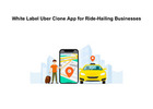 White Label Uber Clone App for Ride-Hailing Businesses